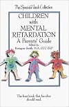 Children With Mental Retardation: A Parents' Guide (The Special Needs Collection)