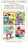 Uncommon Fathers: Reflections on Raising a Child With a Disability