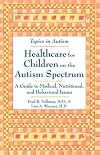 Healthcare for Children on the Autism Spectrum: A Guide to Medical, Nutritional, and Behavioral Issues (Topics in Autism)