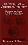 In Search of a Cultural Identity: Monuments And Artifacts of the Sasanian Near East, 3rd to 7th Century A.d. (Biennial E