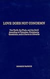 Love Does Not Condemn: The World, the Flesh, and the Devil According to Platonism, Christianity, Gnosticism, and 'A Course in Miracles'