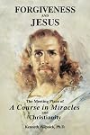 Forgiveness and Jesus: The Meeting Place of 'A Course in Miracles' and Christianity