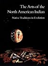 The Arts of the North American Indian: Native Traditions in Evolution
