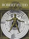 Robert Fludd: Hermetic Philosopher and Surveyor of Two Worlds