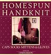 Homespun Handknit: Caps, Socks, Mittens & Gloves
