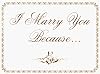 I Marry You Because. . .