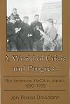A World of Crisis and Progress: The American YMCA in Japan, 1890-1930