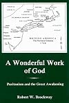A Wonderful Work of God: Puritanism and the Great Awakening