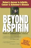 Beyond Aspirin : Nature's Answer to Arthritis, Cancer & Alzheimer's Disease