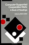 Computer-Supported Cooperative Work: A Book of Readings
