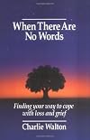 When There Are No Words: Finding Your Way to Cope with Loss and Grief
