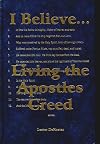 I Believe--: Living the Apostles Creed