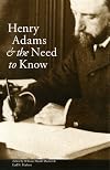 Henry Adams & the Need to Know