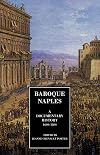 Baroque Naples : A Documentary History, 1600-1800 (Documentary History of Naples)