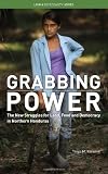Grabbing Power: The New Struggles for Land, Food and Democracy in Northern Honduras