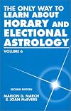 The Only Way to Learn About Horary and Electional Astrology, Volume 6