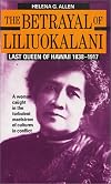 The Betrayal of Liliuokalani: Last Queen of Hawaii 1838-1917