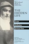 The Hidden Life: Hagiographic Essays, Meditations, Spiritual Texts
