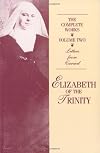 The Complete Works of Elizabeth of the Trinity, vol. 2 (featuring Her Letters from Carmel)