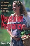 Vegetarian Pregnancy: The Definitive Nutritional Guide to Having a Healthy Baby