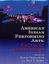 American Indian Performing Arts: Critical Directions (Native American Performance and Critical Studies)