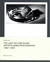 The Last Picture Show: Artists Using Photography 1960-1982