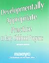 Developmentally Appropriate Practice (in Early Childhood Programs, Serving Children from Birth through Age 8), Third edition