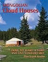 Mongolian Cloud Houses: How to Make a Yurt and Live Comfortably
