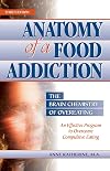 Anatomy of a Food Addiction: The Brain Chemistry of Overeating: An Effective Program to Overcome Compulsive Eating (3rd Edition)