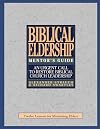 The Mentor's Guide to Biblical Eldership: Twelve Lessons for Mentoring Men to Eldership