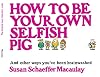 How to be Your Own Selfish Pig: And Other Ways You've Been Brainwashed
