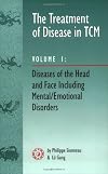 The Treatment of Disease in TCM: Diseases of the Head & Face Including Mental Emotional Disorder (vol. 1)