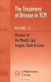 Treatment of Disease in TCM: Disease of the Mouth, Lips, Tongue, Teeth and Gums (vol. 3)