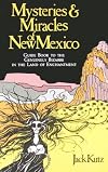 Mysteries and Miracles of New Mexico: A Guide Book to the Genuinely Bizarre, in the Land of Enchantment