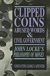 Clipped Coins, Abused Words, Civil Government: John Locke's Philosophy of Money