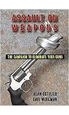Assault on Weapons: The Campaign to Eliminate Your Guns