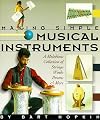 Making Simple Musical Instruments: A Melodious Collection of Strings, Winds, Drums & More
