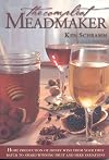 The Compleat Meadmaker : Home Production of Honey Wine From Your First Batch to Award-winning Fruit and Herb Variations