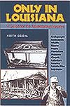 Only in Louisiana: A Guide for the Adventurous Traveler