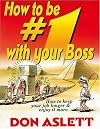 How to Be # One With Your Boss: How to Keep Your Job Longer and Enjoy It More