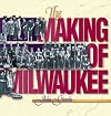 The Making of Milwaukee