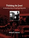 Polishing the Jewel: An Administrative History of Grand Canyon National Park (Monograph (Grand Canyon Association), No. 11.)