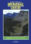 Montana's Bob Marshall Country: The Bob Marshall, Scapegoat, Great Bear Wilderness Areas and Surrounding Wildlands (Mont