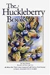 Huckleberry Book: All About the West's Most Treasured Berry - From Botany to Bears, Mountain Lore to Recipes - revised