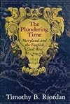 The Plundering Time: Maryland and the English Civil War, 1645-1646