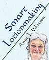 Smart Lotionmaking: The Simple Guide to Making Luxurious Lotions, or How to Make Lotion from Scratch That's Better Than You Buy and Costs You Less
