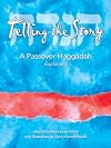 Telling the Story: A Passover Haggadah Explained