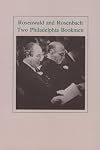 Rosenwald and Rosenbach, two Philadelphia bookmen : catalogue of an exhibition at the Rosenbach Museum & Library from th