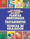 Las mejores curas y remedios naturales: Plantas medicinales, tratamientos, técnicas de relajación