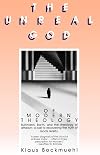 The Unreal God of Modern Theology: Bultmann, Barth, and the Theology of Atheism: A Call to Recovering the Truth of God's Reality (English and German Edition)